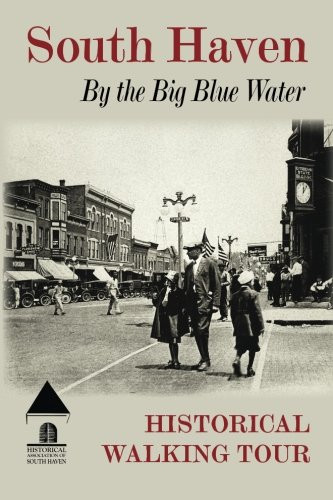 South Haven By the Big Blue Water: Historical Walking Tour