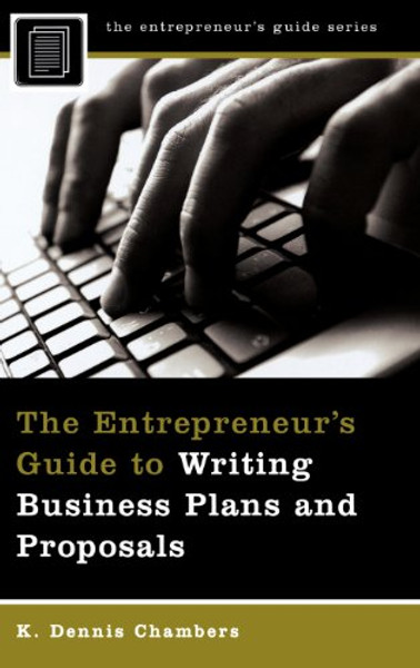 The Entrepreneur's Guide to Writing Business Plans and Proposals The Entrepreneur's Guide to Writing Business Plans and Proposals