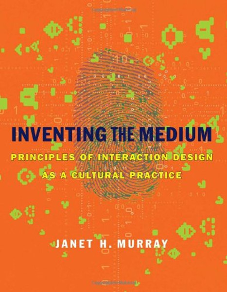 Inventing the Medium: Principles of Interaction Design as a Cultural Practice (MIT Press)