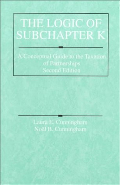 The Logic of Subchapter K: A Conceptual Guide to the Taxation of Partnerships (American Casebook Series)