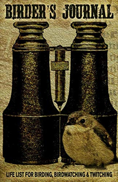 Birder's Journal: Life List for Birding, Birdwatching & Twitching: Pocket Size Bird Journal Notebook & Bird Watching Log Book (North American Birder Gift Ideas)