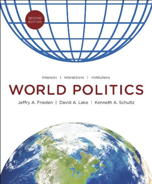World Politics: Interests, Interactions, Institutions (Second Edition) World Politics: Interests, Interactions, Institutions (Second Edition)