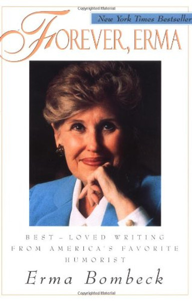 Forever, Erma: Best-Loved Writing From America's Favorite Humorist