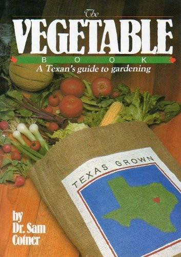 The Vegetable Book: A Texan's Guide to Gardening