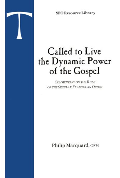 Called to Live the Dynamic Power of the Gospel: Commentary on the Rule of the Secular Franciscan Order (Sfo Resource Library)