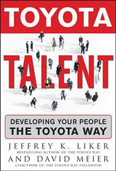 Toyota Talent: Developing Your People the Toyota Way