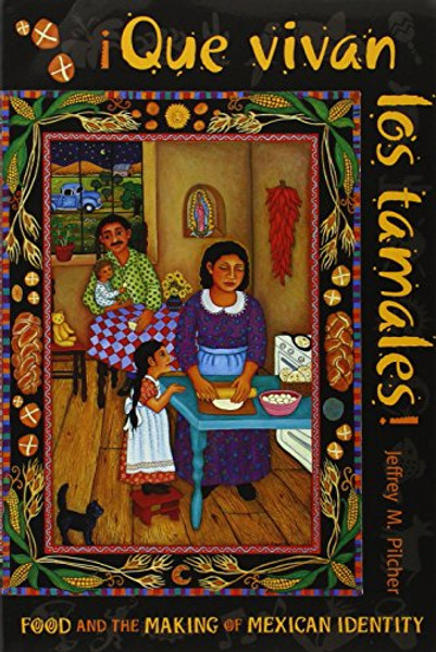 Que vivan los tamales!: Food and the Making of Mexican Identity (Dialogos) (Dilogos)