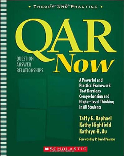 QAR Now: A Powerful and Practical Framework That Develops Comprehension and Higher-Level Thinking in All Students (Theory and Practice)