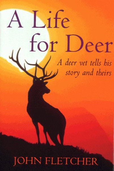 A Life for Deer: A Deer Vet Tells His Story and Theirs