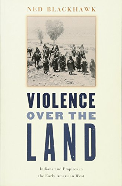 Violence over the Land: Indians and Empires in the Early American West