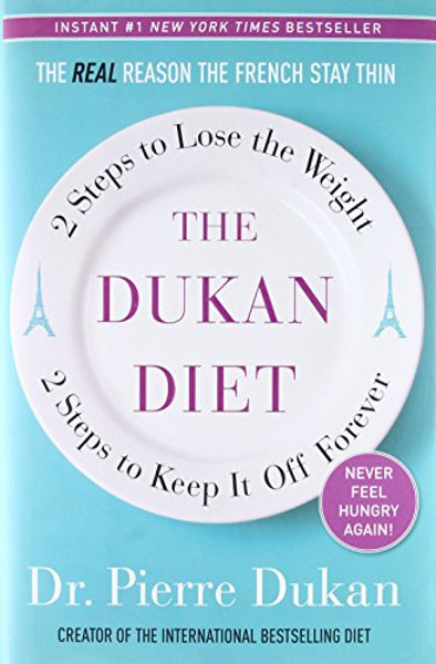 The Dukan Diet: 2 Steps to Lose the Weight, 2 Steps to Keep It Off Forever