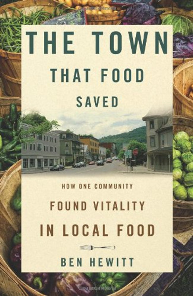The Town That Food Saved: How One Community Found Vitality in Local Food