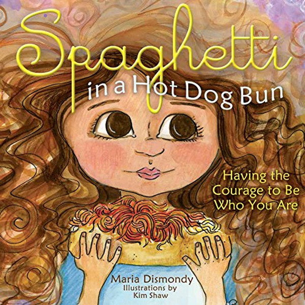 Spaghetti in a Hot Dog Bun: Having the Courage To Be Who You Are