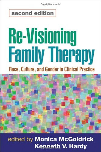 Re-Visioning Family Therapy, Second Edition: Race, Culture, and Gender in Clinical Practice (Revisioning Family Therapy: Race, Culture, & Gender in)