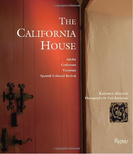 The California House: Adobe. Craftsman. Victorian. Spanish Colonial Revival