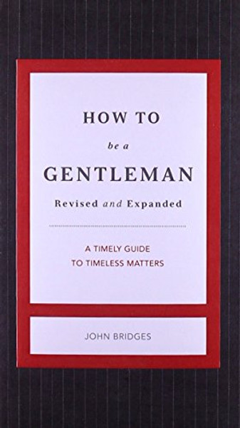 How to Be a Gentleman Revised and   Updated: A Timely Guide to Timeless Manners (GentleManners) How to Be a Gentleman Revised and   Updated: A Timely Guide to Timeless Manners (GentleManners)