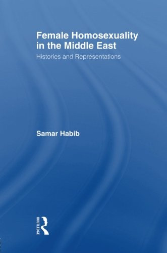 Female Homosexuality in the Middle East: Histories and Representations (Routledge Research in Gender and Society)