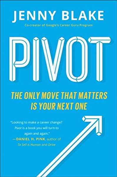 Pivot: The Only Move That Matters Is Your Next One