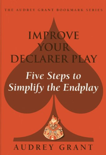 Improve Your Declarer Play: Five Steps to Simplify the End Play (Audrey Grant Bookmark)