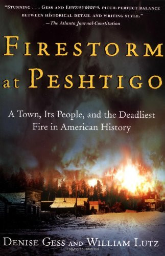 Firestorm at Peshtigo: A Town, Its People, and the Deadliest Fire in American History