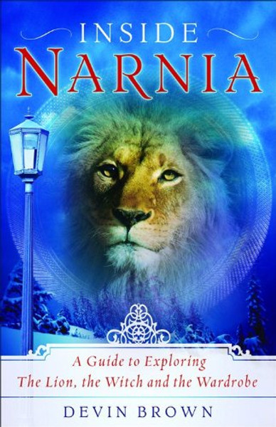 Inside Narnia: A Guide to Exploring The Lion, the Witch and the Wardrobe