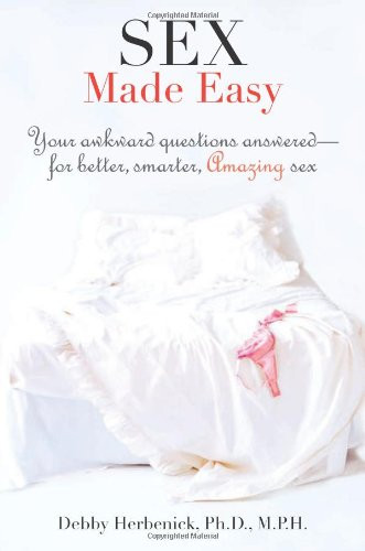 Sex Made Easy: Your Awkward Questions AnsweredFor Better, Smarter, Amazing Sex