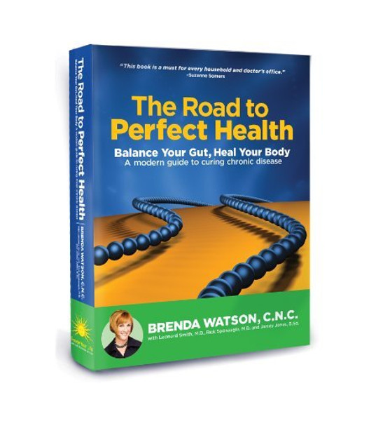 The Road to Perfect Health: Balance Your Gut, Heal Your Body: A Modern Guide to Curing Chronic Disease