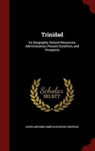 Trinidad: Its Geography, Natural Resources, Administration, Present Condition, and Prospects