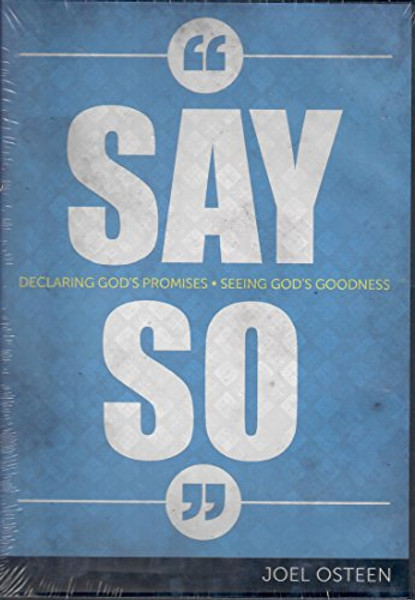 Say So: Declaring God's Promises, Seeing God's Goodiness