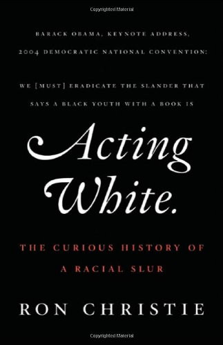 Acting White: The Curious History of a Racial Slur