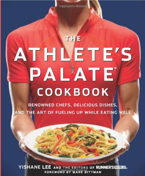 The Athlete's Palate Cookbook: Renowned Chefs, Delicious Dishes, and the Art of Fueling Up While Eating Well