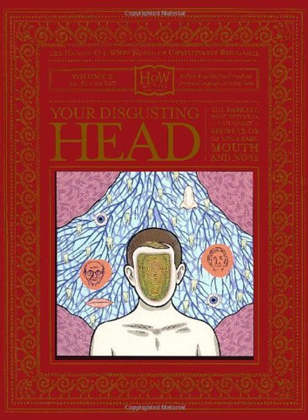 Your Disgusting Head: The Darkest, Most Offensive and Moist Secrets of Your Ears, Mouth and Nose (Haggis-On-Whey World of Unbelievable Brilliance)