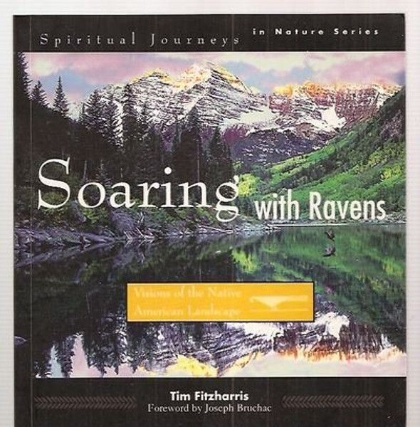 Soaring With Ravens: Visions of the Native American Landscape (Spiritual Journeys in Nature)
