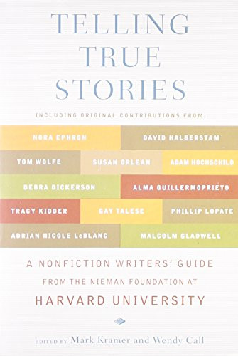Telling True Stories: A Nonfiction Writers' Guide from the Nieman Foundation at Harvard University