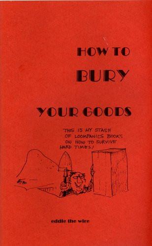 How To Bury Your Goods: The Complete Manual of Long Term Underground Storage