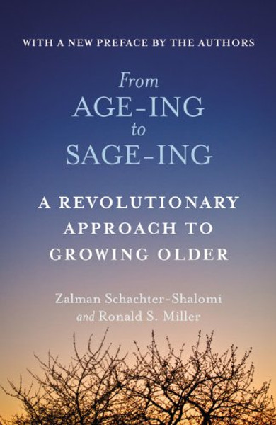 From Age-ing to Sage-ing: A Revolutionary Approach to Growing Older