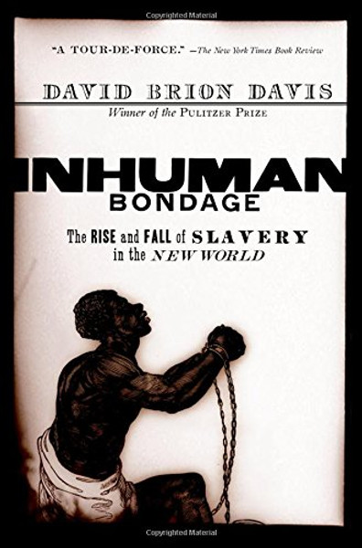 Inhuman Bondage: The Rise and Fall of Slavery in the New World