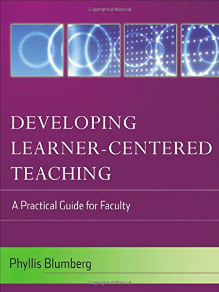 Developing Learner-Centered Teaching: A Practical Guide for Faculty
