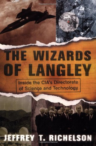 Scott Richelson The Wizards Of Langley: Inside The CIA's Directorate Of Science And ...