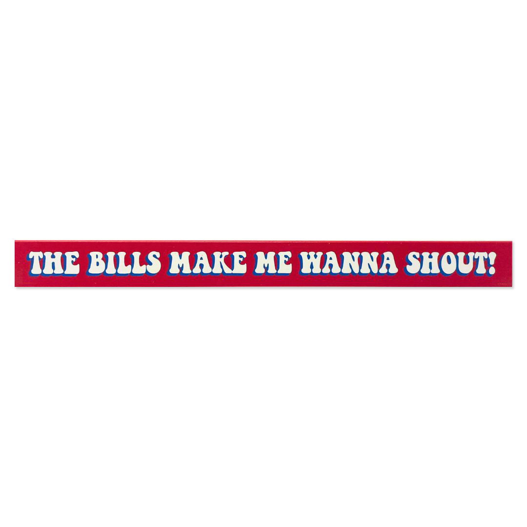 Image of The Bills Make Me Wanna Shout Wooden Sign (1.5" x 16")