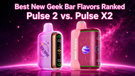 Best New Geek Bar Flavors Ranked | Pulse 2 vs. Pulse X 2