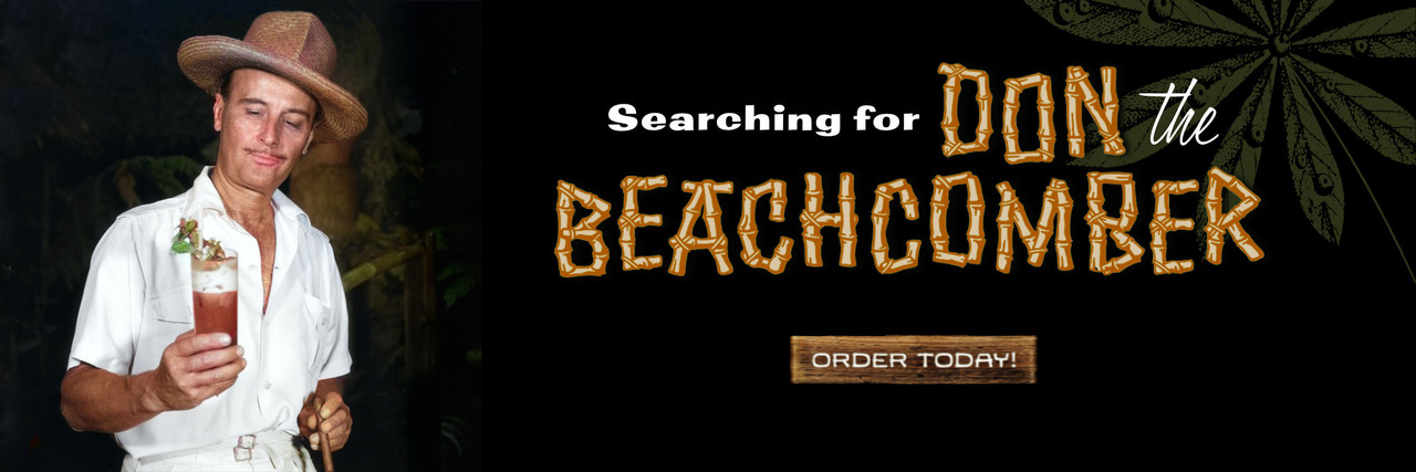 Searching for Don the Beachcomber, inventor of the Tiki bar. “If you can’t get to paradise, I’ll bring it to you.”