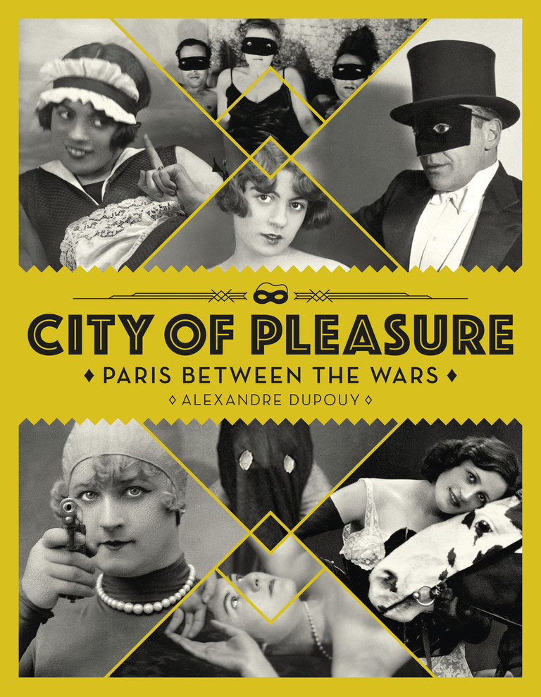 City of Pleasure: Paris Between the Wars by Alexandre Dupouy.