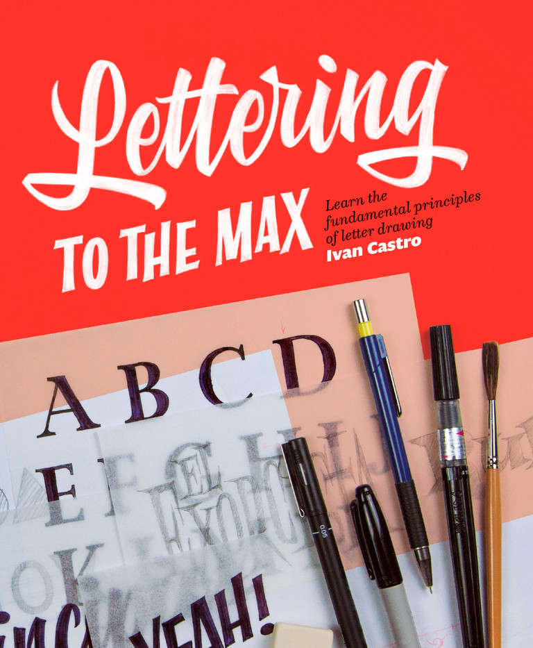 Lettering to the Max — Learn the principles of letter drawing with Ivan Castro in his new book.