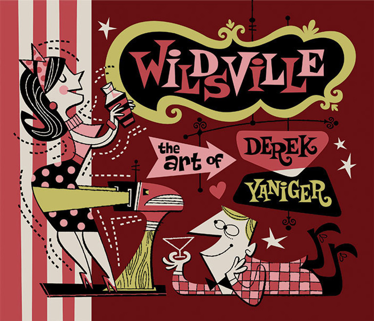 Wildsville: The art of Derek Yaniger.