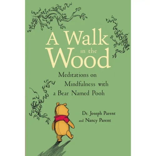 A Walk In The Wood: Meditations With A Bear Named Pooh