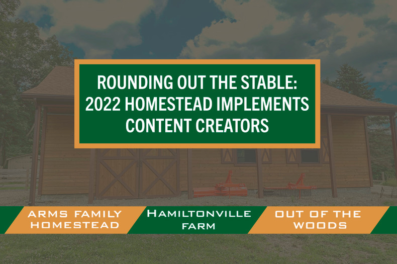 Rounding Out the Stable - 2022 Homestead Implements Content Creators
