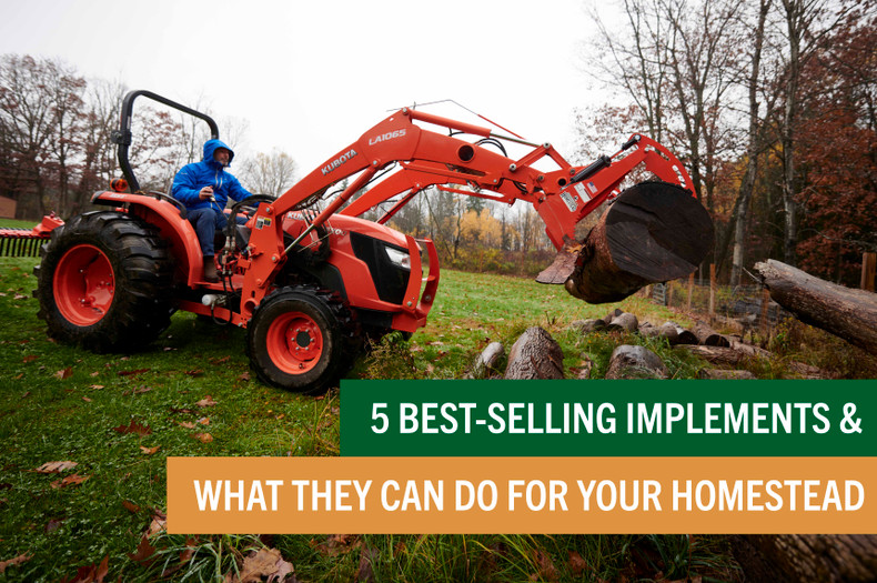 Best-Selling Implements & What They Can Do for Your Homestead