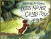 DOGS NEVER CLIMB TREES