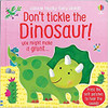 DON'T TICKLE THE DINOSAUR! TOUCHLY-FEELY SOUNDS